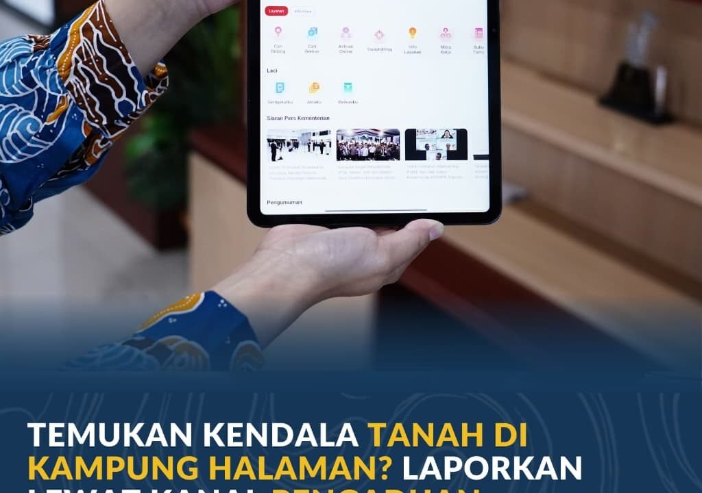 Temukan Kendala Tanah di Kampung Halaman? Laporkan Lewat Kanal Pengaduan Terintegrasi Kementerian ATR/BPN
